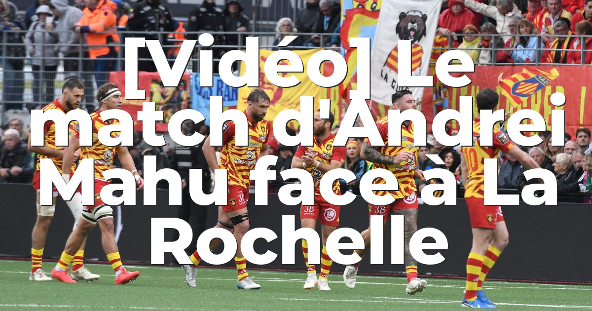 [Vidéo] Le match d'Andrei Mahu face à La Rochelle | Page 3 | USAP ...