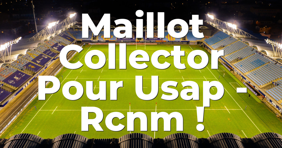 Maillot Collector Pour Usap - Rcnm ! | USAP Perpignan Rugby : forum de ...