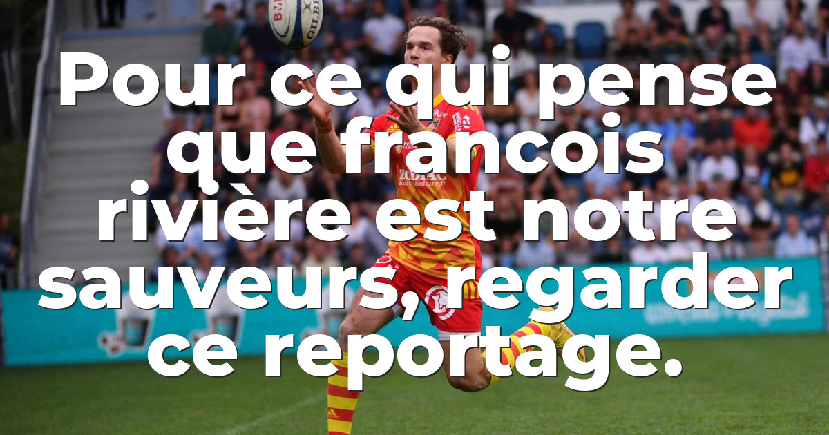 Pour ce qui pense que francois rivière est notre sauveurs, regarder ce ...